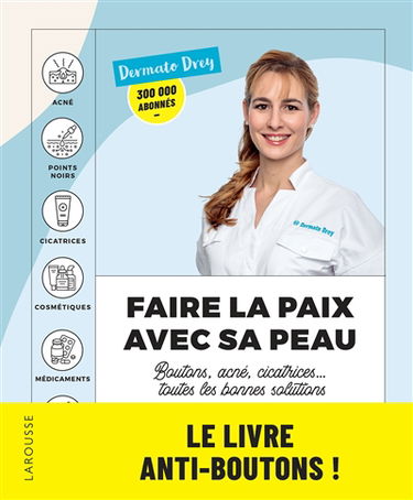 Faire la paix avec sa peau : boutons, acné, cicatrices... toutes les bonnes solutions