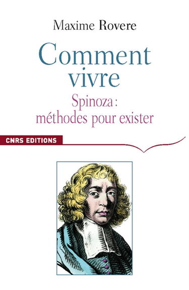 Comment vivre : Spinoza, méthodes pour exister