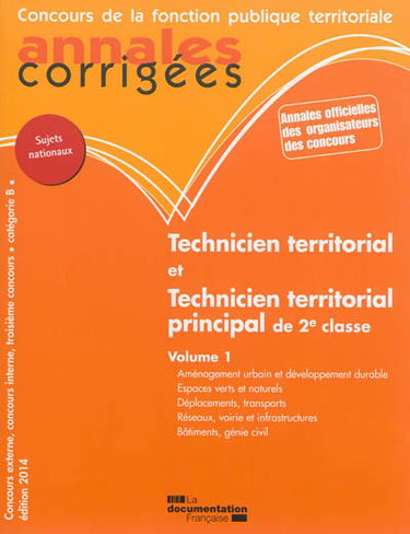 Technicien territorial, technicien territorial principal de 2e classe : concours externe, interne et 3e concours : catégorie B. Vol. 1. Aménagement urbain et développement durable, espaces verts et naturels, déplacements, transports, réseaux, voirie et in