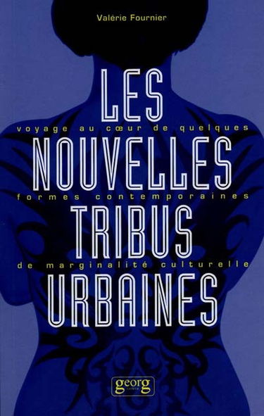 Les nouvelles tribus urbaines : voyage au coeur de quelques formes contemporaines de marginalité culturelle