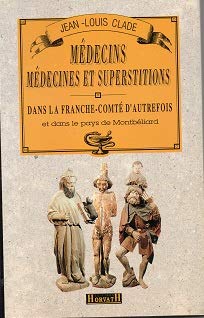Médecins, medecines et superstitions dans la Franche-Comté d'autrefois et dans le pays de Montbéliard