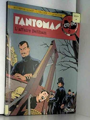 Fantômas : d'après Pierre Souvestre et Marcel Allain. Vol. 1. L'Affaire Beltham