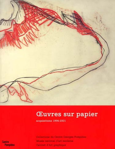 Oeuvres sur papier : acquisitions, 1996-2001 : Exposition, Paris, Centre Georges Pompidou, Centre d'Art graphique, 26 juin-20 septembre 2001