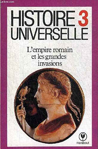 Histoire universelle. Vol. 3. L'Empire romain et les grandes invasions