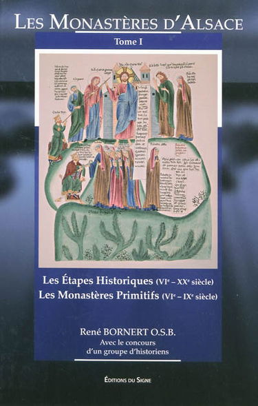 Les monastères d'Alsace. Vol. 1. Les étapes historiques (VIe-XXe siècle) ; Les monastères primitifs (VIe-IXe siècle)