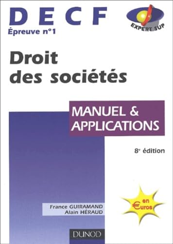 DECF : Epreuve numéro 1, droit des sociétés, manuel et applications, 8e édition