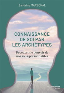 La connaissance de soi par les archétypes : découvrir le pouvoir de nos sous-personnalités