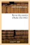 Revue des musées d'Italie : catalogue raisonné des peintures et sculptures exposées : dans les galeries publiques et particulières et dans les églises...