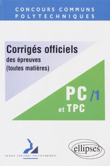Corrigés officiels des épreuves des concours communs polytechniques, toutes matières : filières PC et TPC, 1997