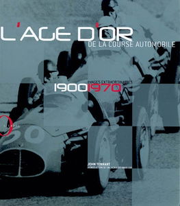 L'âge d'or de la course automobile : images extraordinaires, 1900-1970