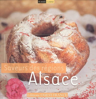Saveurs des régions, Alsace : 30 recettes et leurs astuces