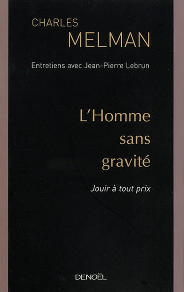 L'homme sans gravité : jouir à tout prix : entretiens avec Jean-Pierre Lebrun