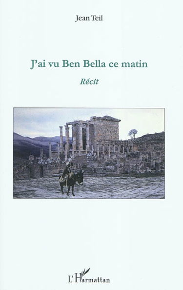J'ai vu Ben Bella ce matin : récit