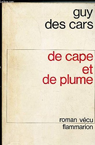 Guy Des Cars. De cape et de plume : Roman vécu