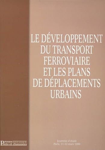 Le développement du transport ferroviaire et les plans de déplacements urbains : journées d'étude, Paris, 11-12 mars 1999