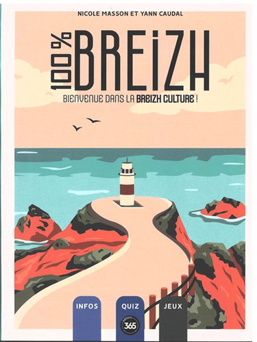 100 % Breizh : bienvenue dans la breizh culture ! : infos, quiz, jeux