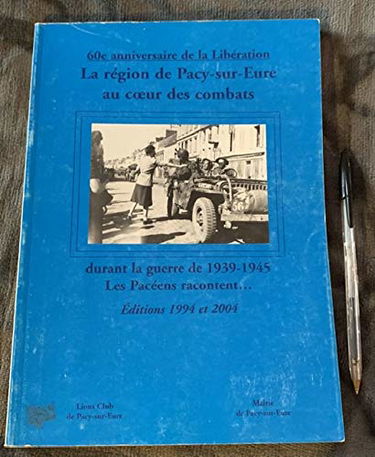 La région de Pacy-sur-Eure au coeur des combats durant la guerre de 1939-1945 : 60e anniversaire de la Libération
