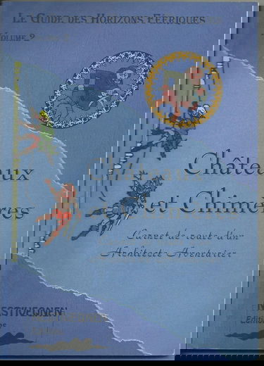 Châteaux et chimères : Carnet de route d'un architecte aventurier (Le guide des horizons féeriques.)