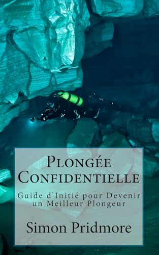 Plongée Confidentielle: Guide d’Initié pour Devenir un Meilleur Plongeur
