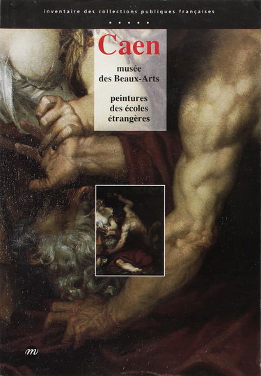 CAEN-MUSEE DES BEAUX-ARTS: PEINTURE DES ECOLES ETRANGERES