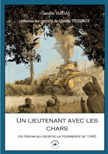 Un lieutenant avec les chars : un témoin au coeur de la tourmente de 1940