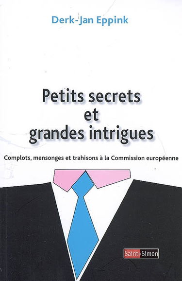 Petits secrets et grandes intrigues : complots, mensonges et trahisons à la Commission européenne
