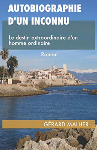 Autobiographie d'un inconnu: Le destin extraordinaire d'un homme ordinaire