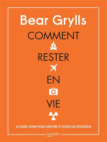 Comment rester en vie : le guide ultime pour survivre à toutes les situations