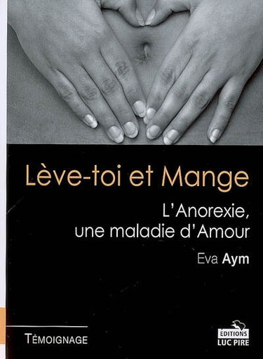 Lève-toi et mange : l'anorexie, une maladie d'amour