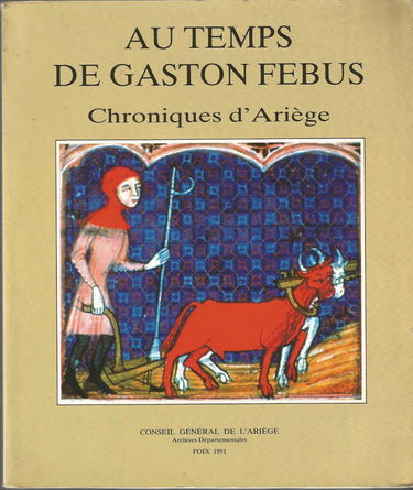 Au Temps De Gaston Febus. Chroniques D'Ariege