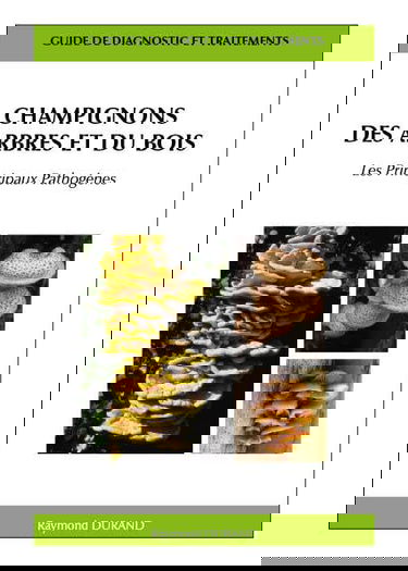 Champignons des arbres et du bois: Les principaux pathogènes - Guide de diagnostic et traitements
