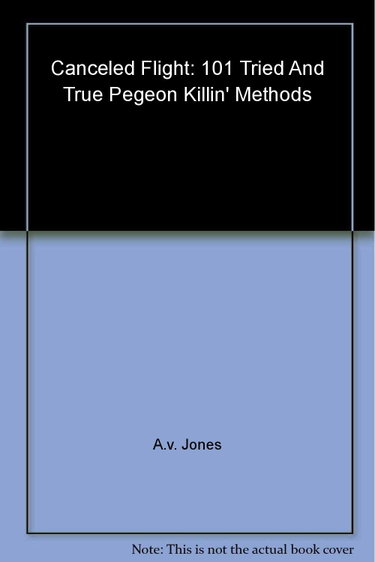 Couverture de Cancelled Flight: 101 Tried And True Pigeon Killin' Methods
