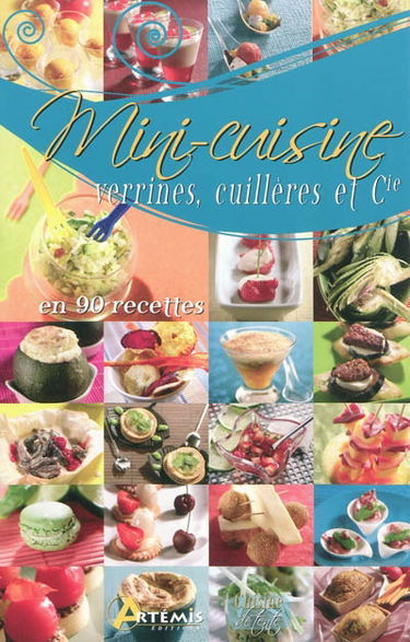 Mini-cuisine : verrines, cuillères et Cie en 90 recettes