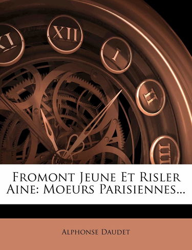 Fromont Jeune Et Risler Aine: Moeurs Parisiennes...
