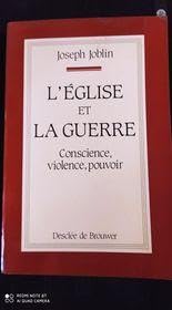 L'Eglise et la guerre : conscience, violence, pouvoir