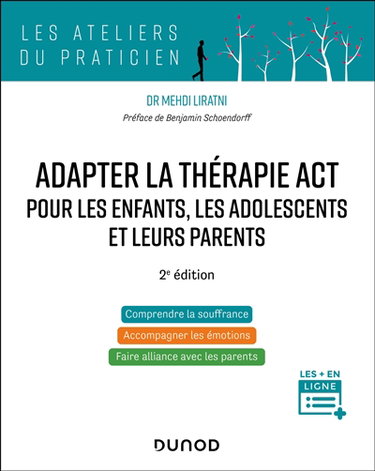 Adapter la thérapie ACT pour les enfants, les adolescents et leurs parents : comprendre la souffrance, accompagner les émotions, faire alliance avec les parents