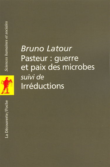 Pasteur, guerre et paix des microbes. Irréductions