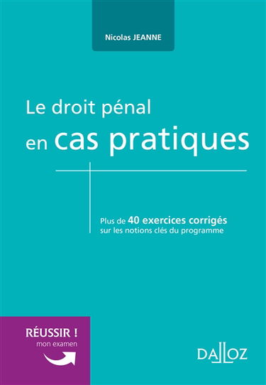 Le droit pénal en cas pratiques : plus de 40 exercices corrigés sur les notions clés du programme