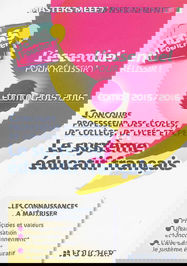 Le système éducatif français : concours professeur des écoles, de collège, de lycée et CPE : édition 2015-2016