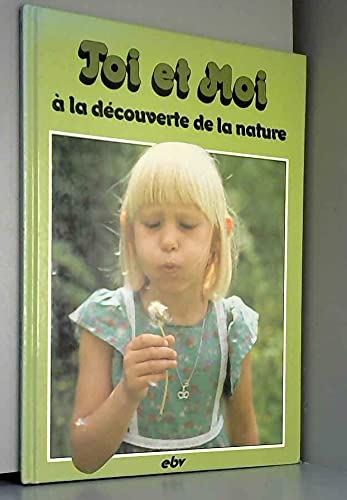 Couverture de Toi Et Moi. A La Decouverte De La Nature