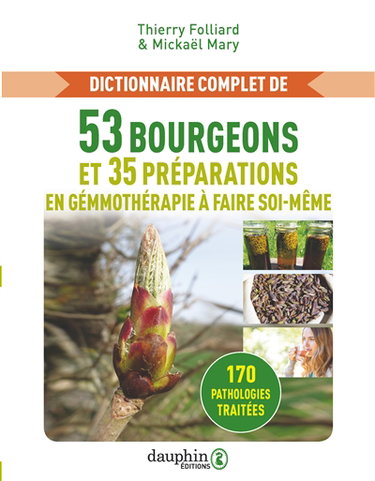 Couverture de Dictionnaire complet de 53 bourgeons et 35 préparations en gemmothérapie à faire soi-même : 170 pathologies traitées