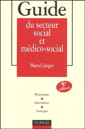 Guide du secteur social et médico-social : Professions - Institutions - Concepts