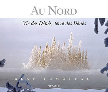 Au Nord: Vie des Dénés, terre des Dénés