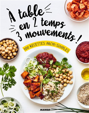 A table en 2 temps, 3 mouvements ! : 100 recettes archi-simples