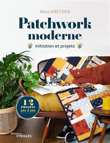Couverture de Patchwork moderne : initiation et projets : 12 projets pas à pas