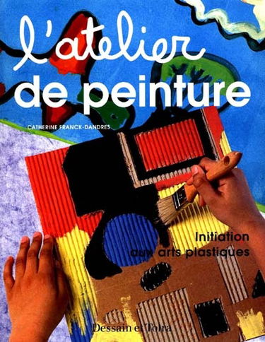 L'atelier de peinture : initiation aux arts plastiques