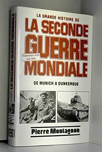 Couverture de La Grande Histoire de la seconde Guerre mondiale. De Munich à Dunkerque, Septembre 1938 - Juin 1940.