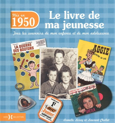 Nés en 1950 : le livre de ma jeunesse : tous les souvenirs de mon enfance et de mon adolescence