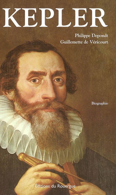 Kepler : l'orbe tourmenté d'un astronome : biographie