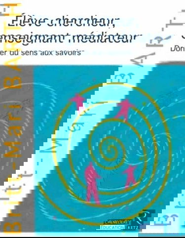 Elève chercheur, enseignant médiateur: Donner du sens aux savoirs